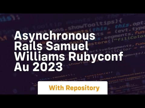 asynchronous rails samuel williams rubyconf au 2023