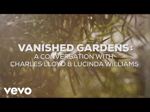 Vanished Gardens: A Conversation With Charles Lloyd & Lucinda Williams