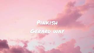 Pinkish by Gerard way (lyrics)