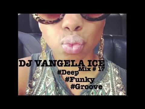 DJ VANGELA ICE - DEEP & FUNK & GROOVE - Mix # 17