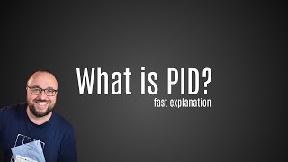 What is PID? The fast explanation