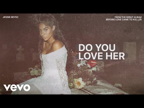 Jessie Reyez - DO YOU LOVE HER (Audio)