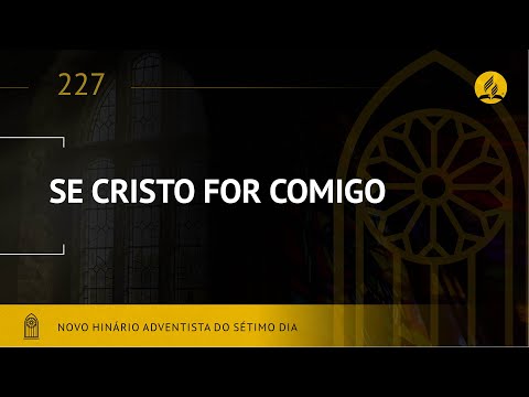 Novo Hinário Adventista • Hino 227 • Se Cristo For Comigo • (Lyrics)