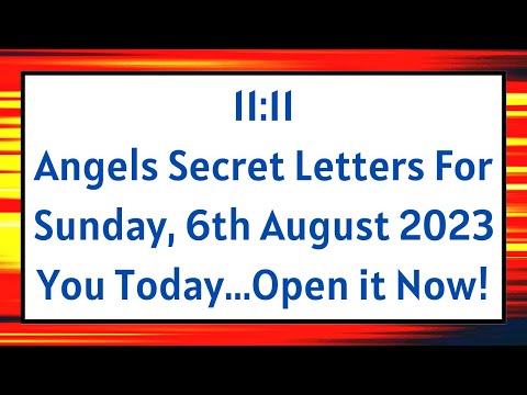 11:11 Angels Secret Letters For Sunday, 6th August 2023 You Today...Open it Now!