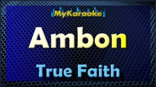 Karaoke - AMBON - in the style of TRUE FAITH