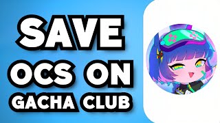 How To Save Ocs In Gacha Club (2024 Guide)
