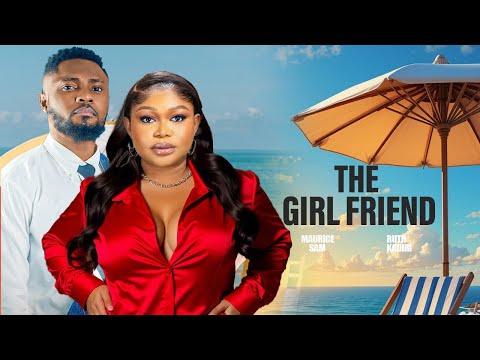 THE GIRL FRIEND - MAURICE SAM RUTH KADIRI 2025 NIGERIAN NOLLYWOOD MOVIES