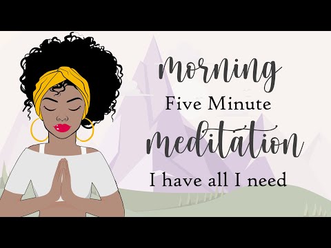 5 Minute Moring Meditation ~ I Have All I Need