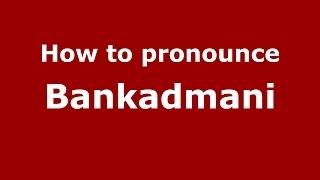 How to pronounce Bankadmani