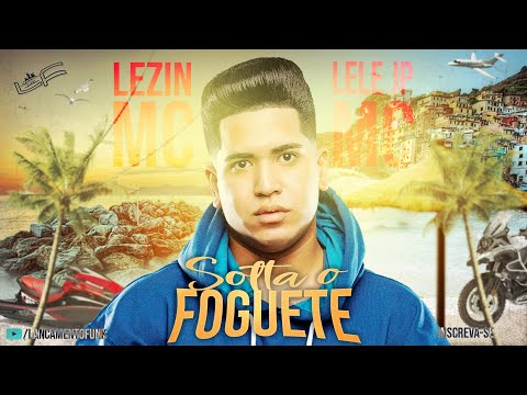 Solta o Foguete - MC Lele JP e MC Lezin (DJ Gordinho) Lançamento Funk