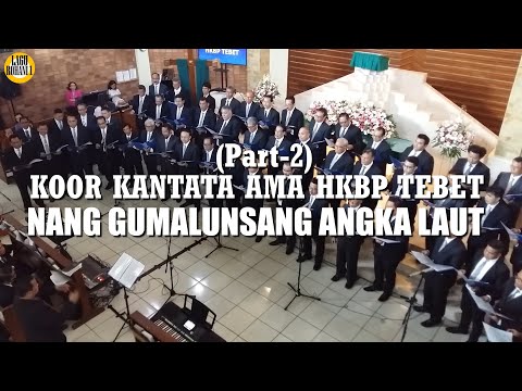 KOOR KANTATA AMA HKBP TEBET (Part 2) Nang Gumalunsang Akka Laut