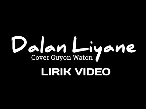 Dalan Liyane - Guyon Waton (LIRIK VIDEO)