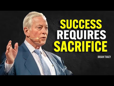 SUCCESS REQUIRES SACRIFICE - Brian Tracy Motivation