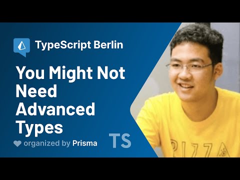 TypeScript Berlin Meetup #4 - Phoomparin Mano - You Might Not Need Advanced Types