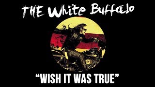 THE WHITE BUFFALO - &quot;Wish It Was True&quot; (Official Audio)