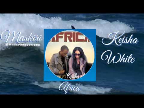 Keisha White ft Maskiri.     'Africa' . latest