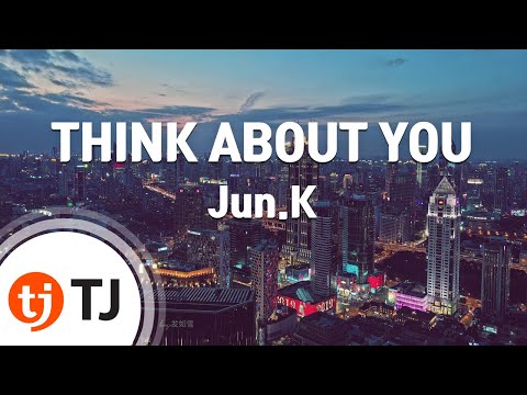 [TJ노래방] THINK ABOUT YOU - Jun.K / TJ Karaoke