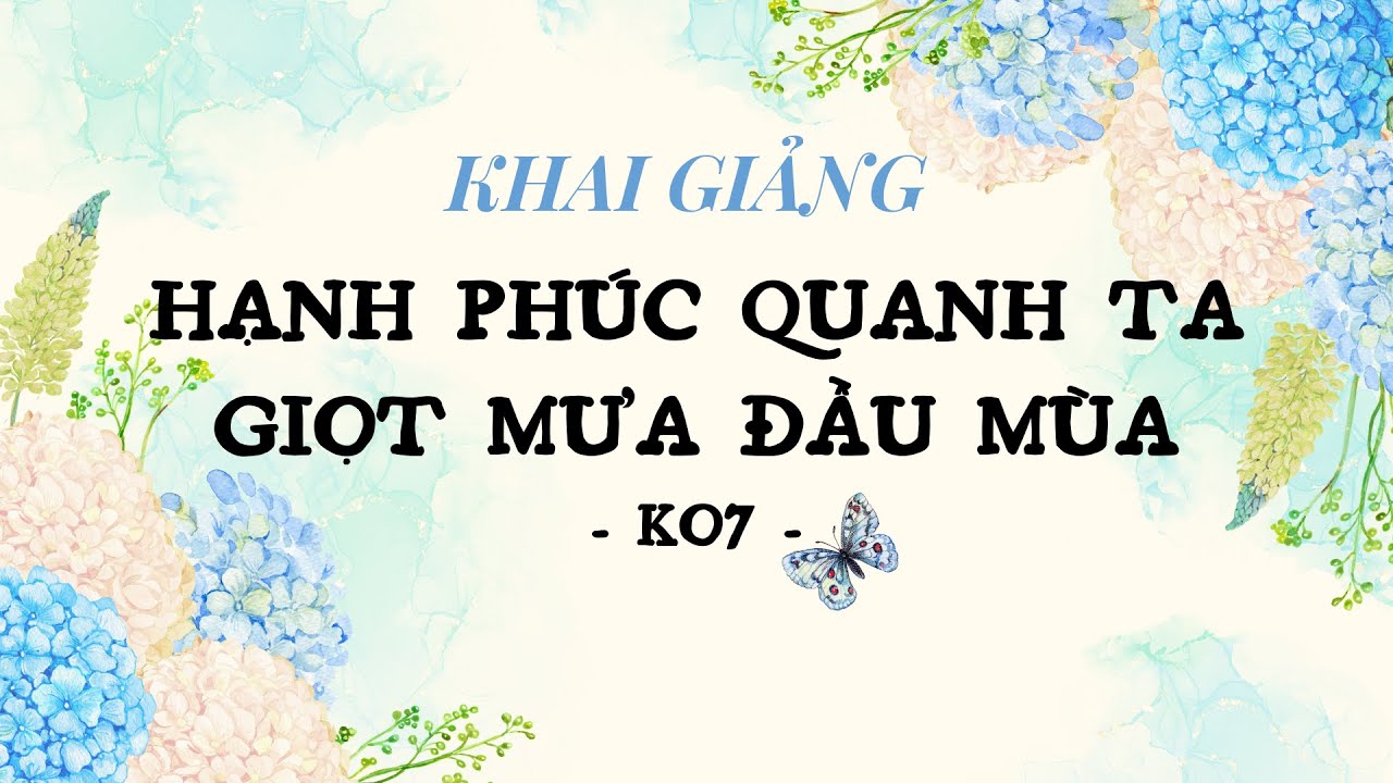Video Giới thiệu Chương Trình và Giảng Viên Khoá Học Hạnh Phúc Quanh Ta - Giọt Mưa Đầu Mùa - K07