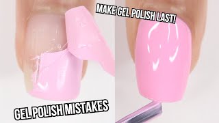 GEL POLISH MISTAKES | HOW TO MAKE YOUR GEL POLISH LAST LONGER | diy gel nail polish at home