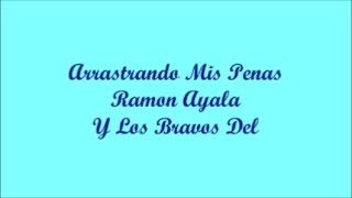 Arrastrando Mis Penas (Dragging My Pains) - Ramon Ayala (Letra - Lyrics)