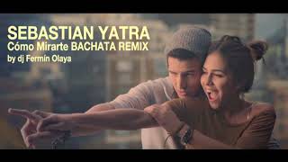 Sebastian Yatra - Cómo Mirarte dj Fermín Olaya BACHATA REMIX 2018