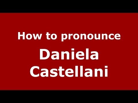 How to pronounce Daniela Castellani (Italian/Italy)  - PronounceNames.com