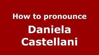 How to pronounce Daniela Castellani