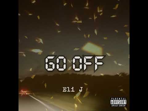 Eli J- Go off