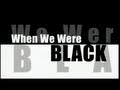 When We Were Black