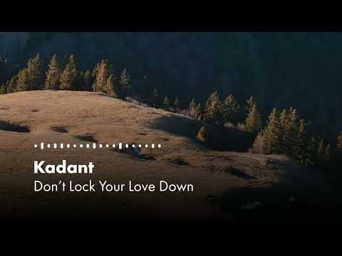 Don't Lock Your Love Down - Kadant