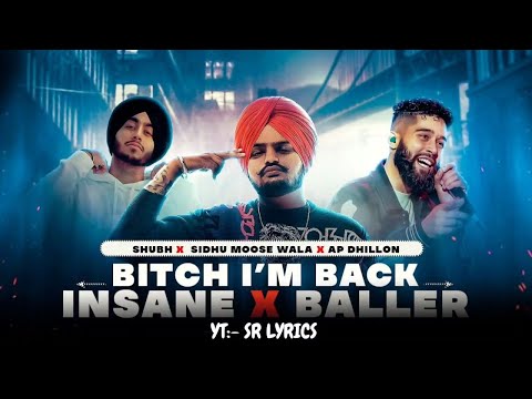 B*tch I'm Back X Insane X Baller - Mashup Lyrics | Sidhu ft. AP Dhillon & Shubh | SR Lyrics