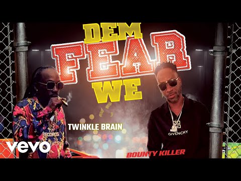 Twinkle Brain, Bounty Killer - Dem Fear We (Official Audio)