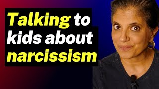 HOW TO Talk To Kids About Narcissism