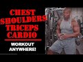 CHEST, SHOULDERS, TRICEPS, CARDIO: Workout ANYWHERE!