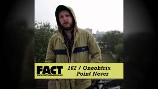 Oneohtrix Point Never - FACT Magazine Mix 162 (June 2010)