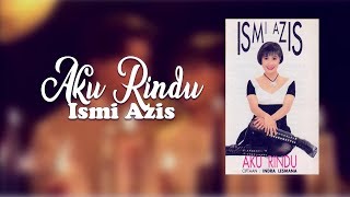 Download lagu Ismi Azis - AKU RINDU (lirik) mp3