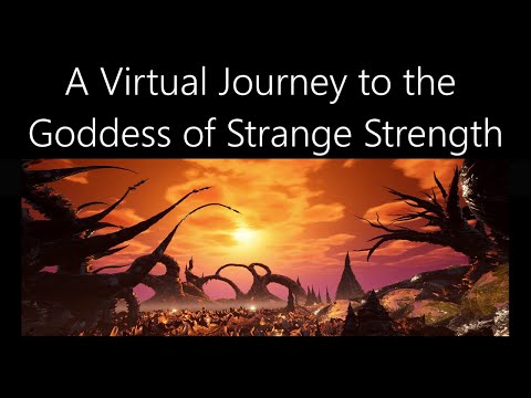 A Virtual Journey to the Goddess of Strange Strength