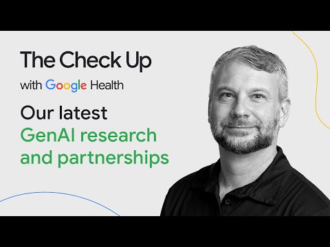 Our latest GenAI research and partnerships | The Check Up ‘24 | Google for Health