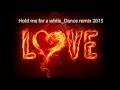 Hold me for a while _ Dance remix 2015 