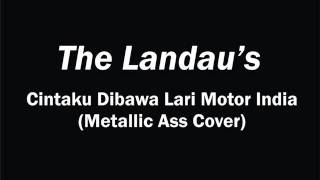 The Landau's - Cintaku Dibawa Lari Motor India (METALLIC ASS COVER)