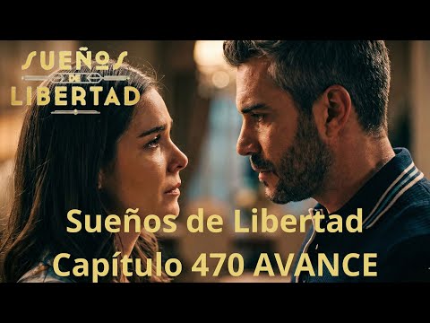 Sueños de Libertad Capítulo 470 AVANCE