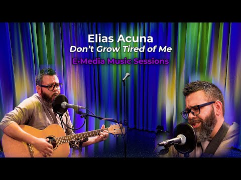 E•Media Music Sessions: Elias Acuna - Don't Grow Tired of Me