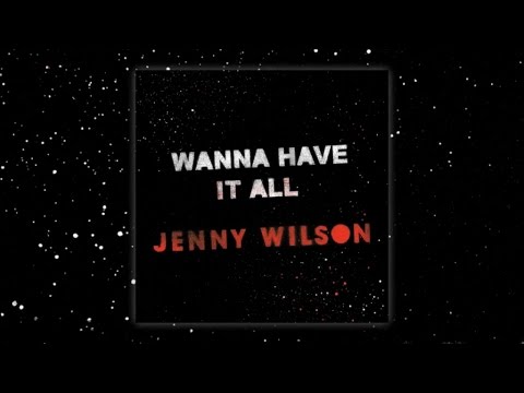 Jenny Wilson - Wanna Have It All (Official Audio)