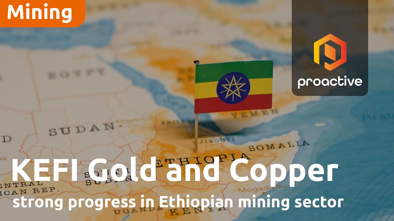KEFI Gold and Copper chairman discusses strong progress in Ethiopian mining sector