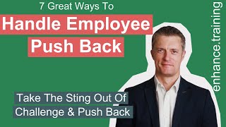 7 Great Ways To Handle Employee Push Back On Ideas-Solutions-Requests