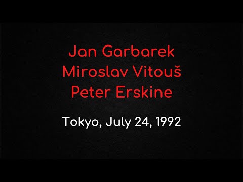 Jan Garbarek/Miroslav Vitouš/Peter Erskine – Tokyo, July 24, 1992
