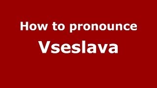 How to pronounce Vseslava