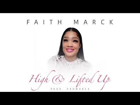 Faith Marck - High & Lifted Up (Official Lyric Video)