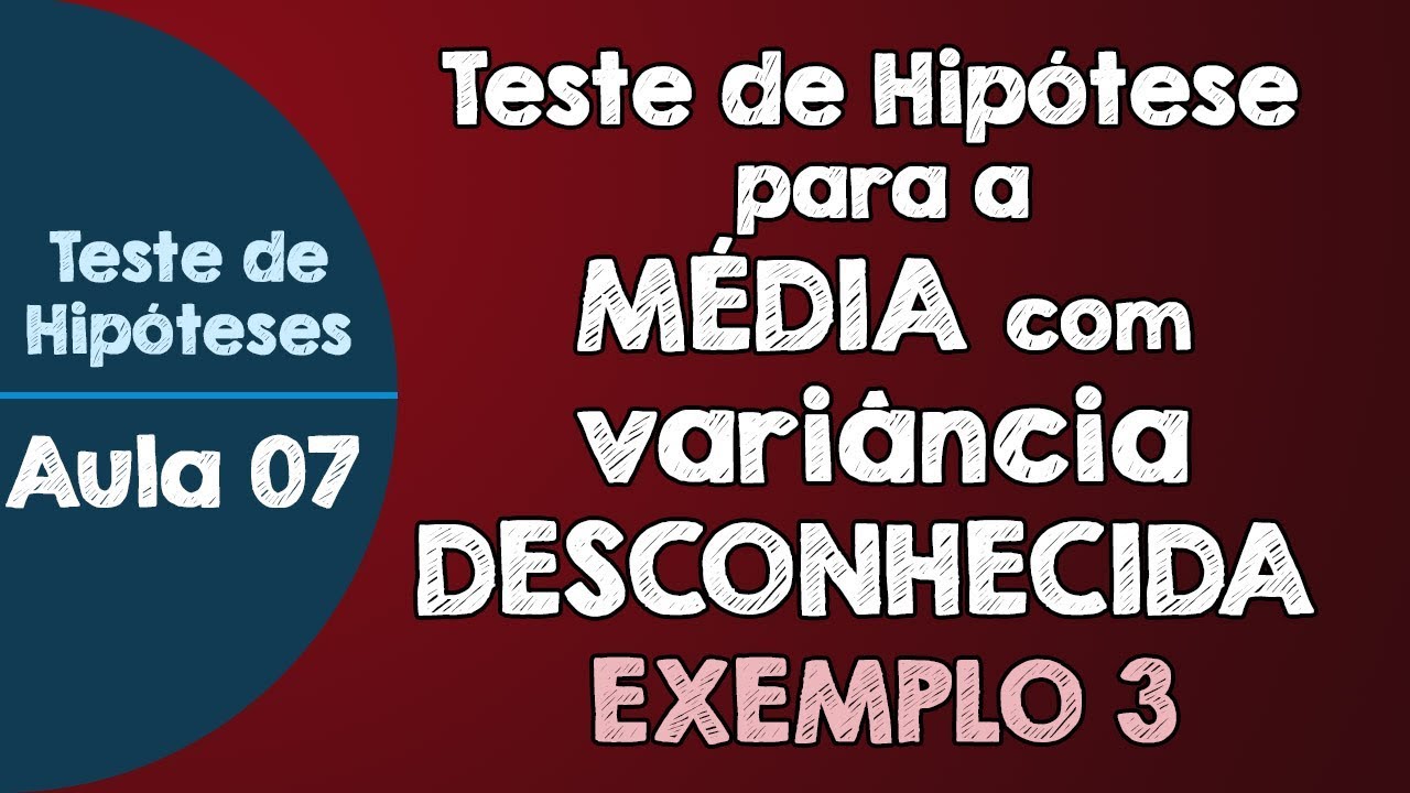 #07 - Teste de Hipóteses para a média com variância populacional DESCONHECIDA