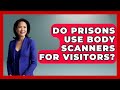 Do Prisons Use Body Scanners For Visitors? - Jail & Prison Insider